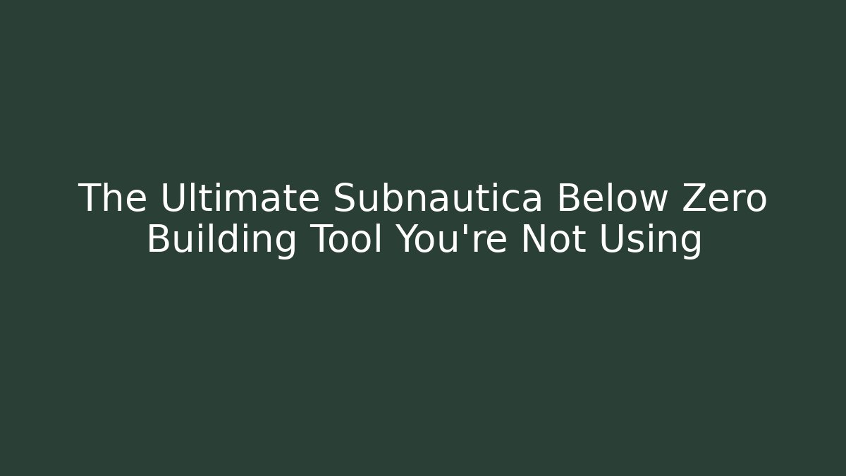 The Ultimate Subnautica Below Zero Building Tool You’re Not Using - Create More Assets