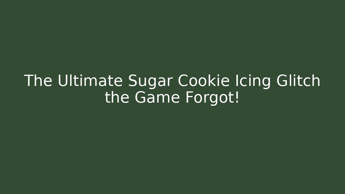 The Ultimate Sugar Cookie Icing Glitch the Game Forgot!
