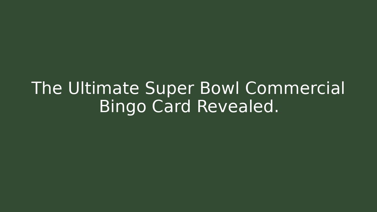 The Ultimate Super Bowl Commercial Bingo Card Revealed.