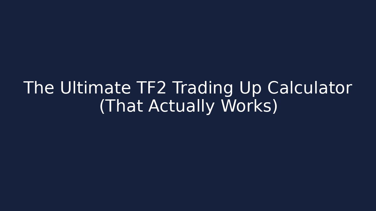 The Ultimate TF2 Trading Up Calculator (That Actually Works) - Create More Assets