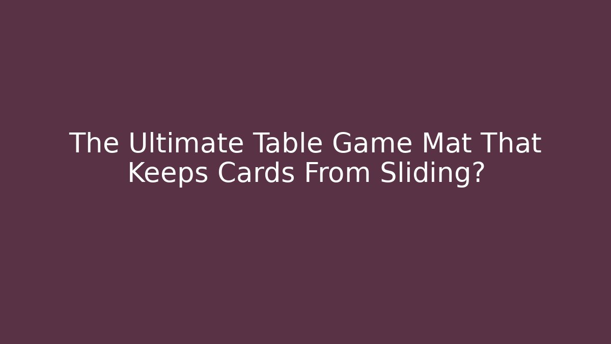 The Ultimate Table Game Mat That Keeps Cards From Sliding? - Create More Assets