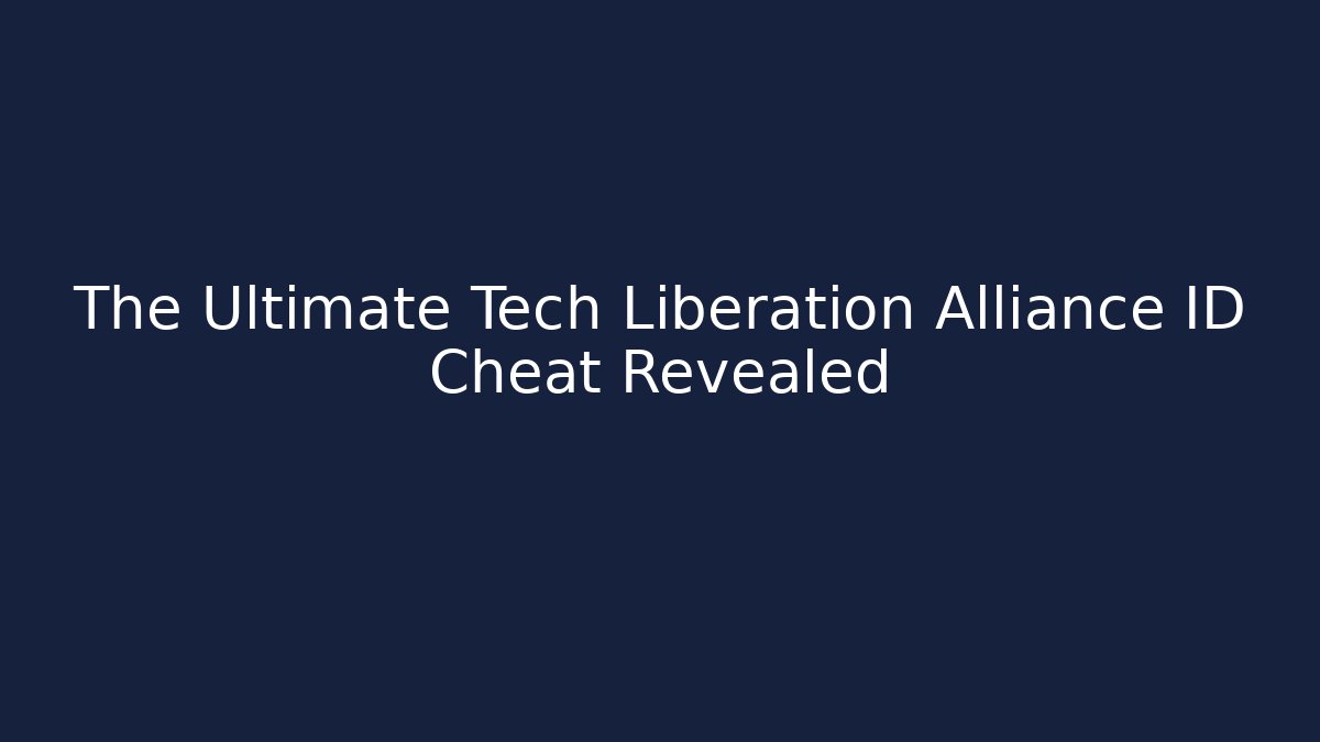 The Ultimate Tech Liberation Alliance ID Cheat Revealed - Create More Assets