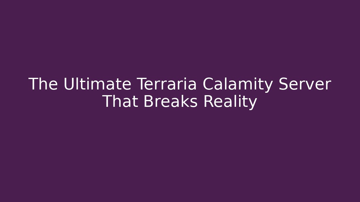 The Ultimate Terraria Calamity Server That Breaks Reality - Create More Assets