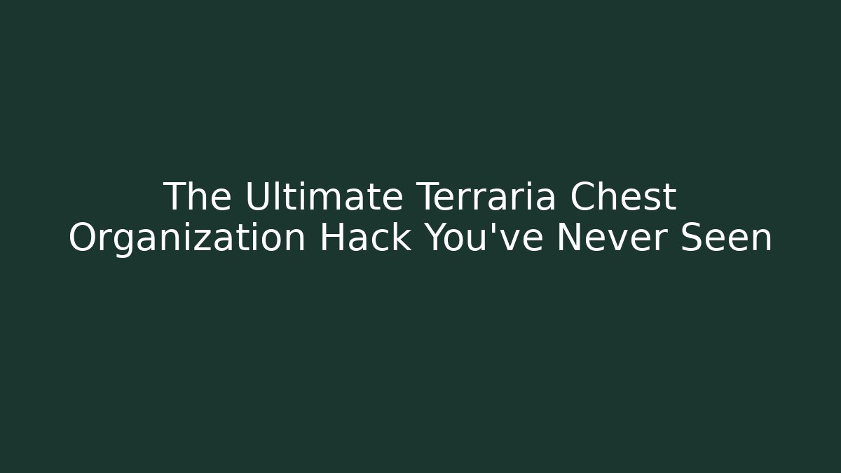 The Ultimate Terraria Chest Organization Hack You’ve Never Seen