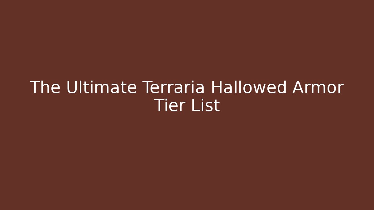 The Ultimate Terraria Hallowed Armor Tier List