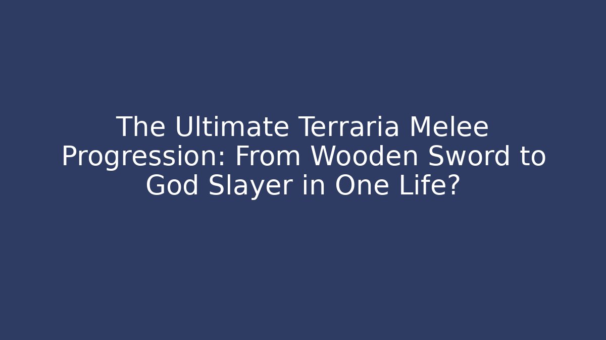 The Ultimate Terraria Melee Progression: From Wooden Sword to God Slayer in One Life?