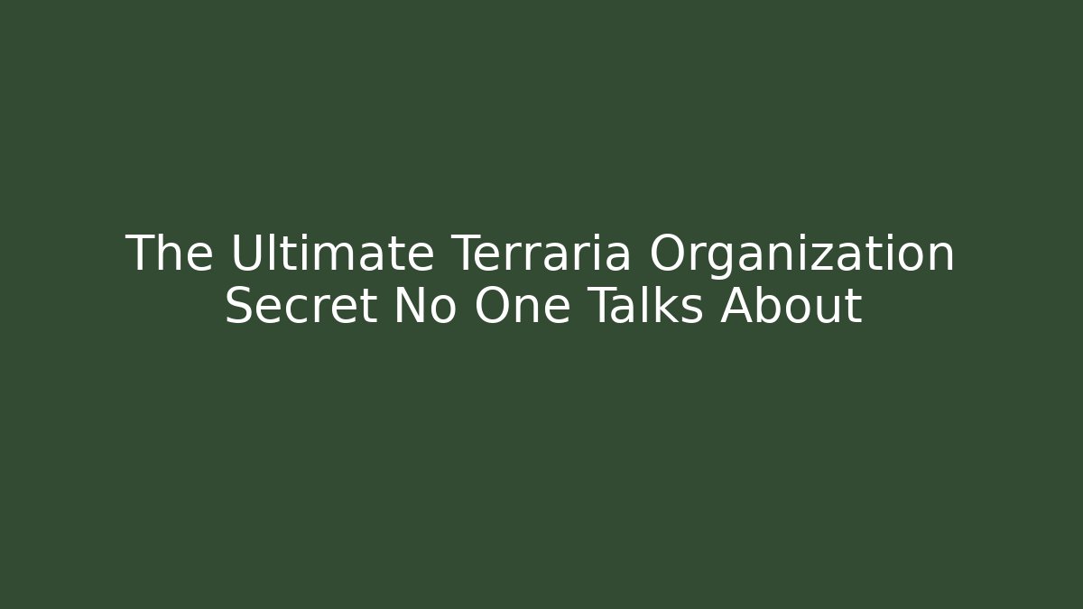 The Ultimate Terraria Organization Secret No One Talks About - Create More Assets