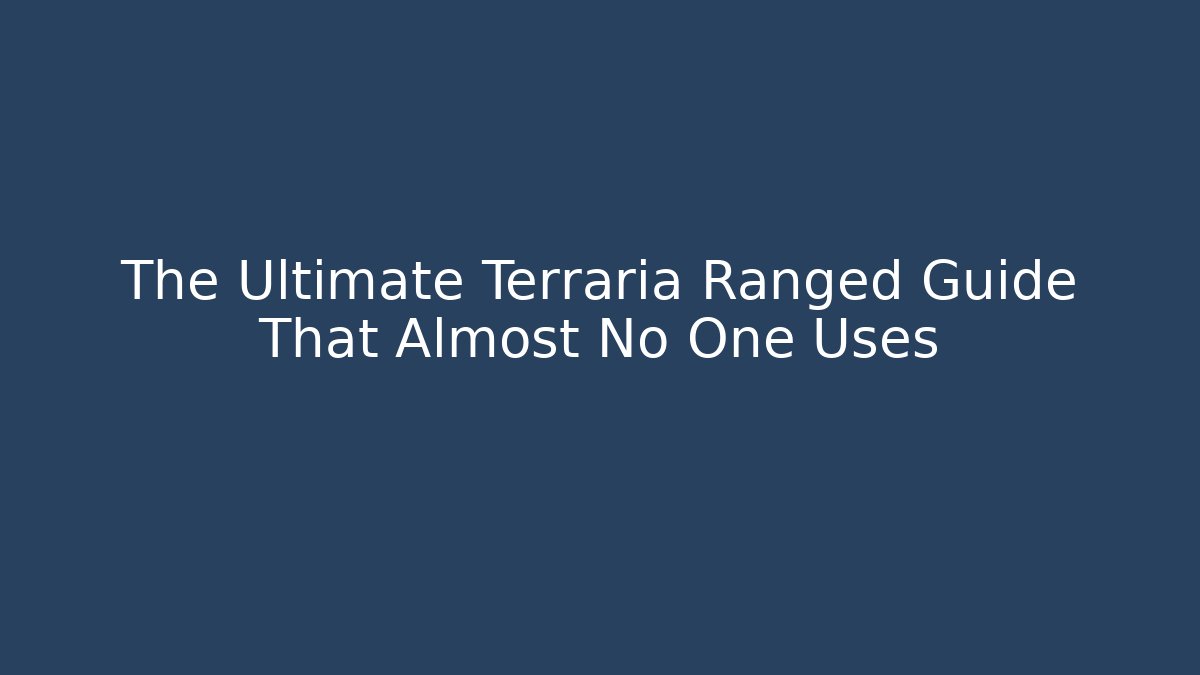 The Ultimate Terraria Ranged Guide That Almost No One Uses - Create More Assets