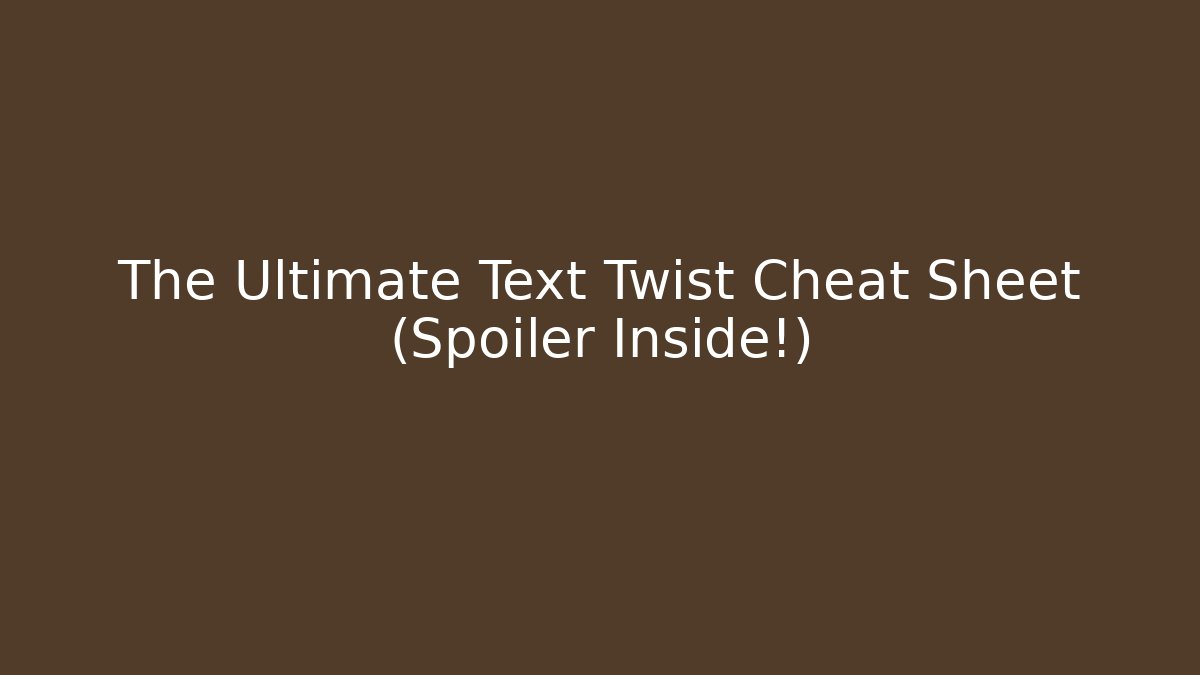The Ultimate Text Twist Cheat Sheet (Spoiler Inside!)