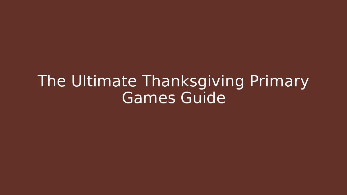 The Ultimate Thanksgiving Primary Games Guide
