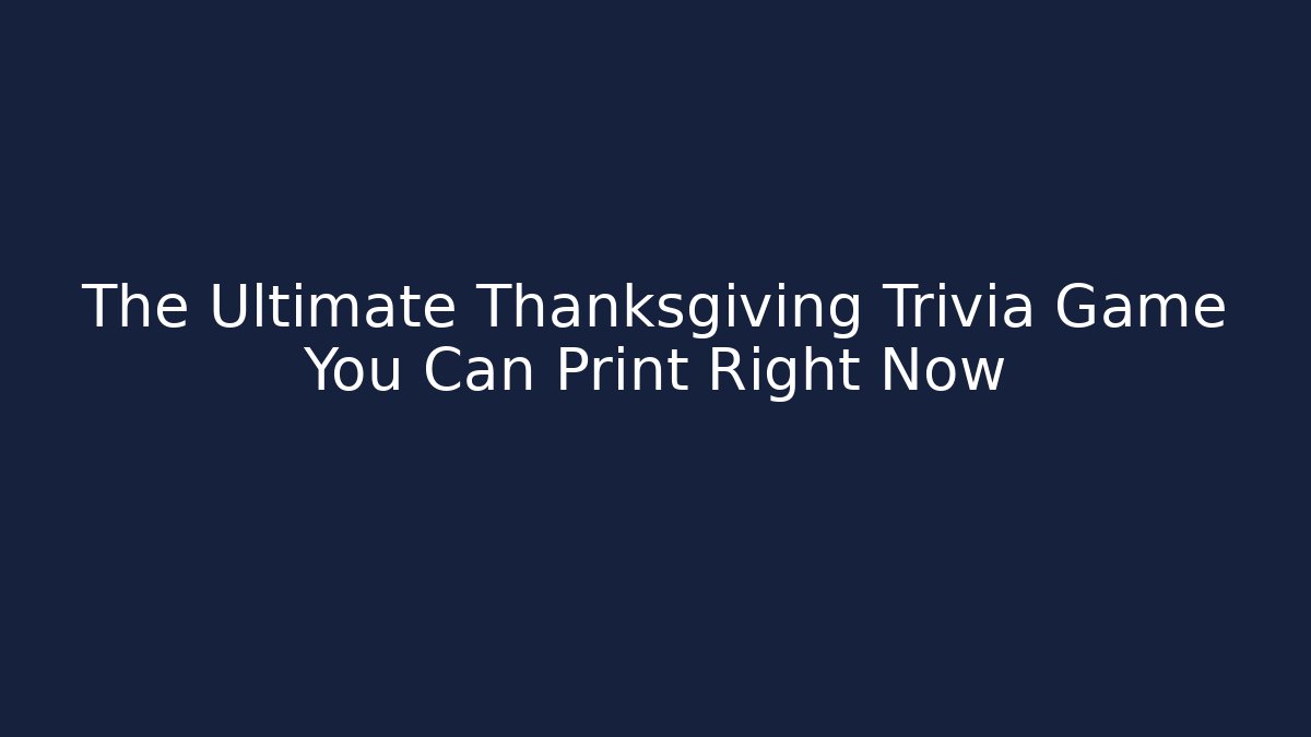 The Ultimate Thanksgiving Trivia Game You Can Print Right Now