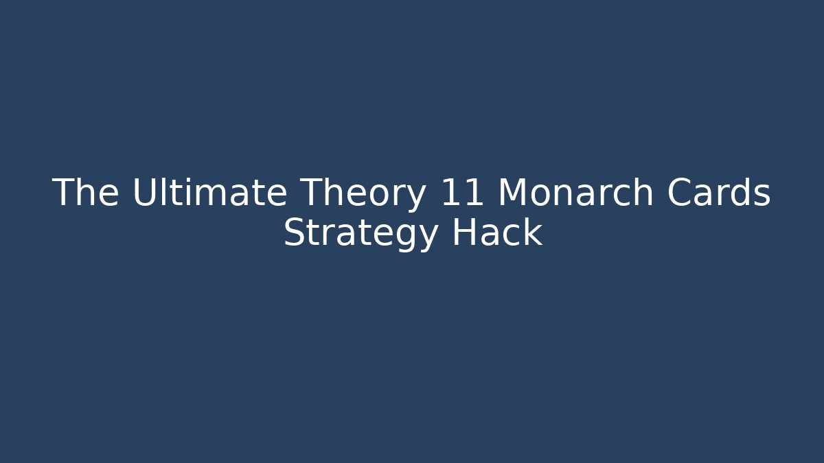 The Ultimate Theory 11 Monarch Cards Strategy Hack