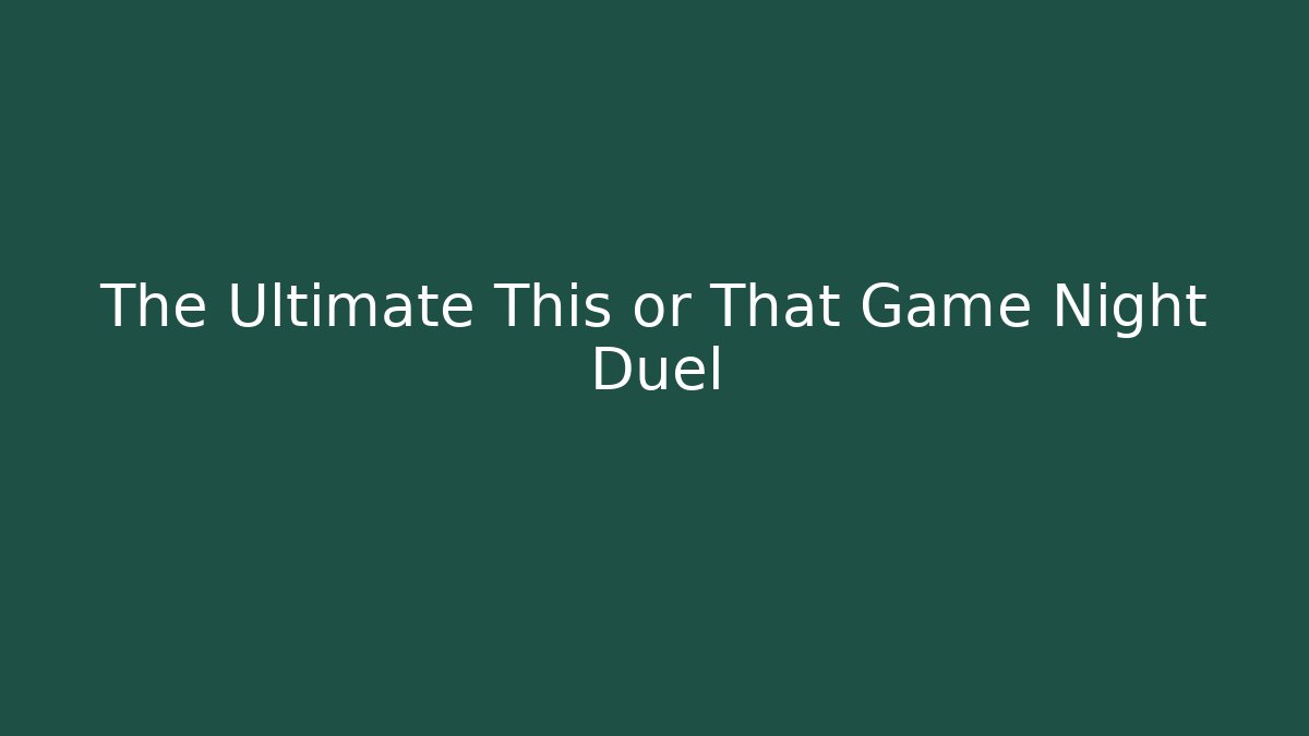 The Ultimate This or That Game Night Duel