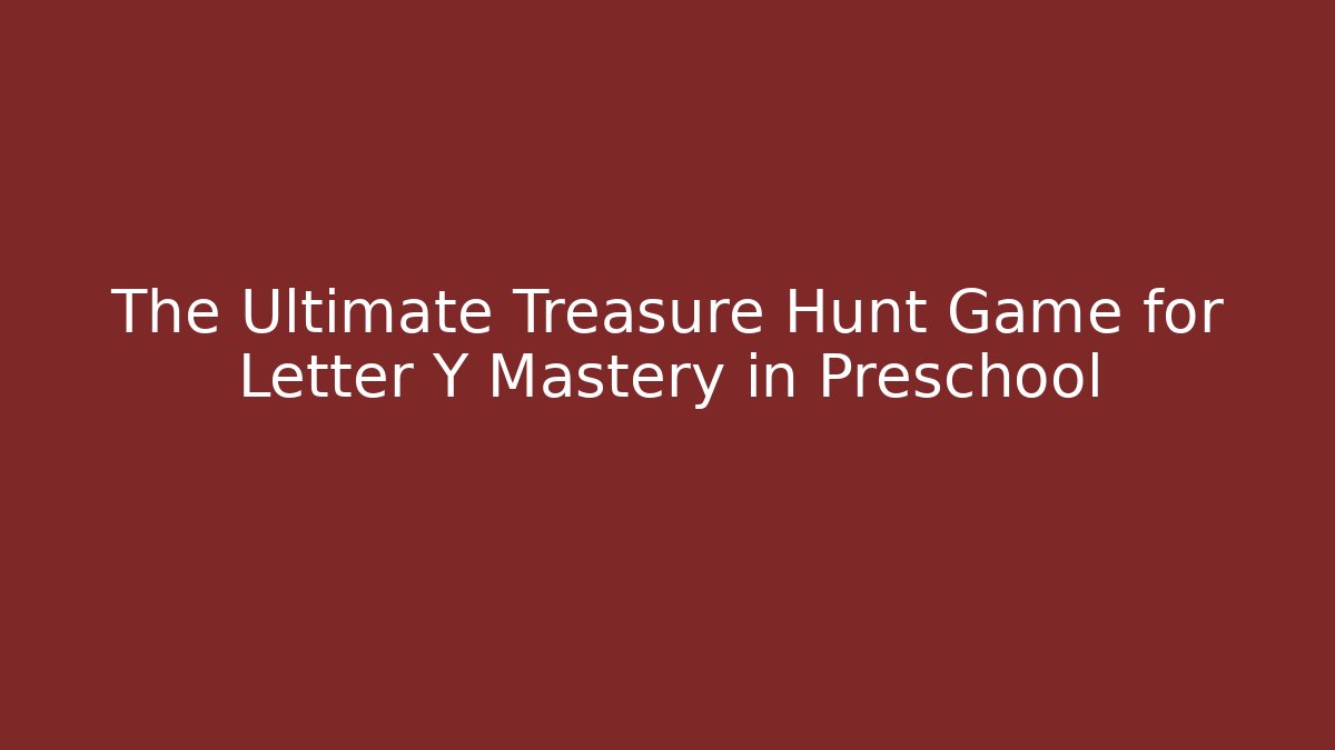 The Ultimate Treasure Hunt Game for Letter Y Mastery in Preschool
