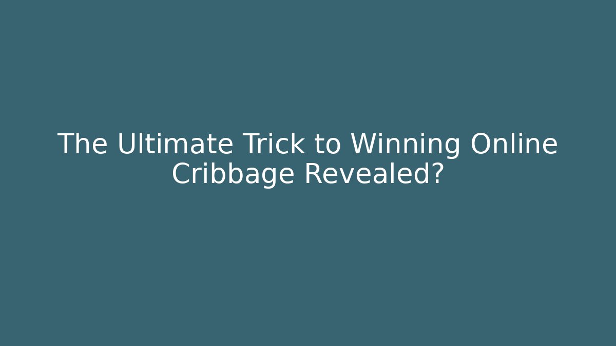The Ultimate Trick to Winning Online Cribbage Revealed? - Create More Assets