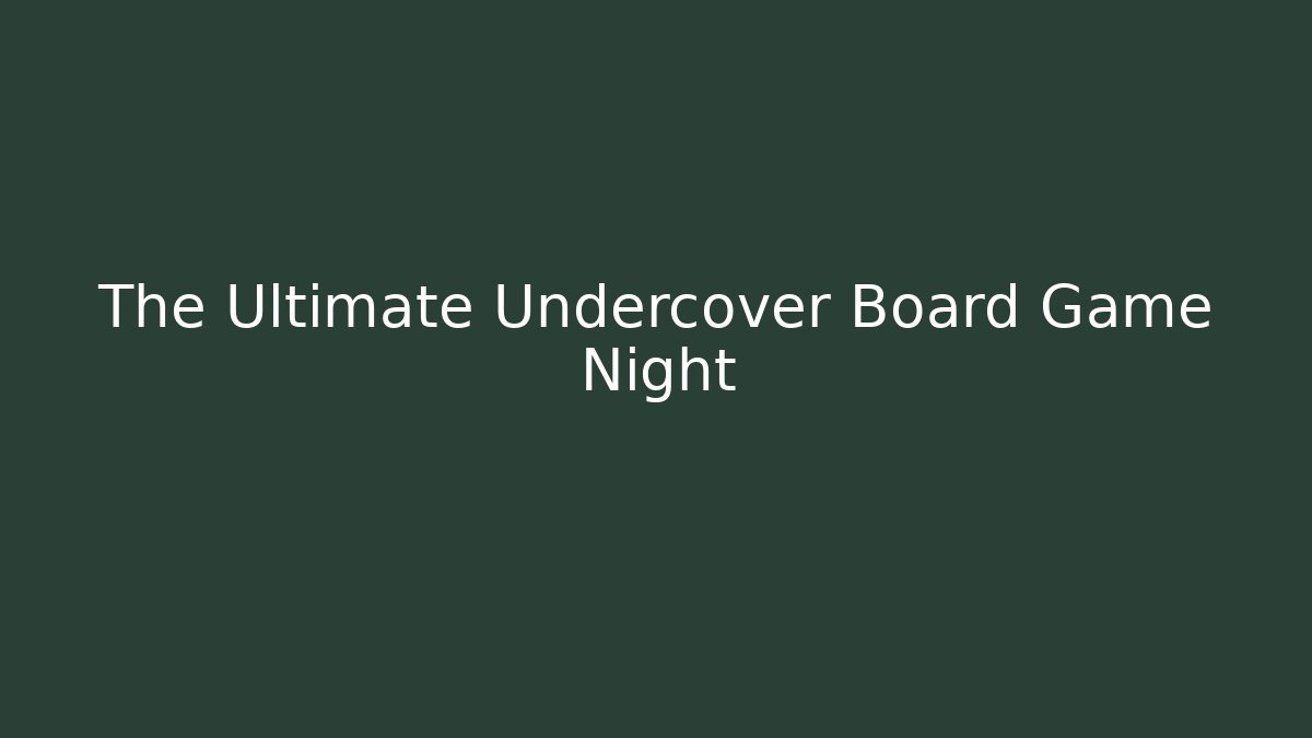 The Ultimate Undercover Board Game Night