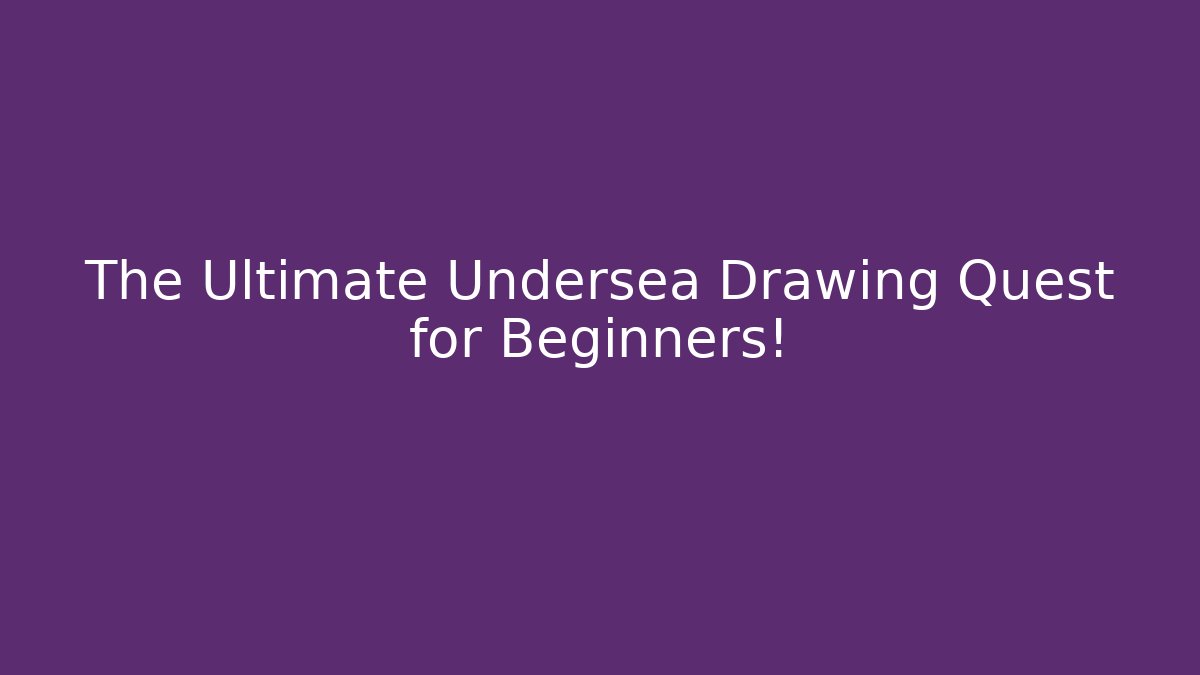 The Ultimate Undersea Drawing Quest for Beginners! - Create More Assets