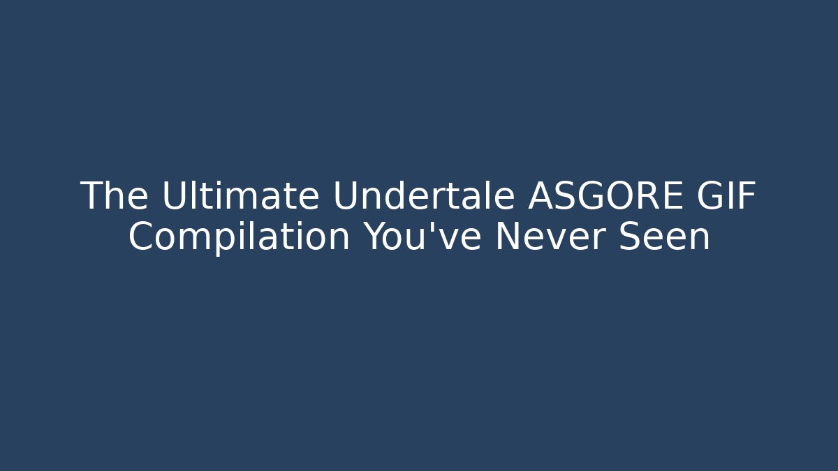 The Ultimate Undertale ASGORE GIF Compilation You've Never Seen