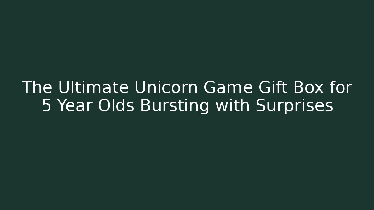 The Ultimate Unicorn Game Gift Box for 5 Year Olds Bursting with Surprises
