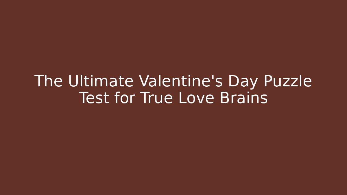 The Ultimate Valentine's Day Puzzle Test for True Love Brains