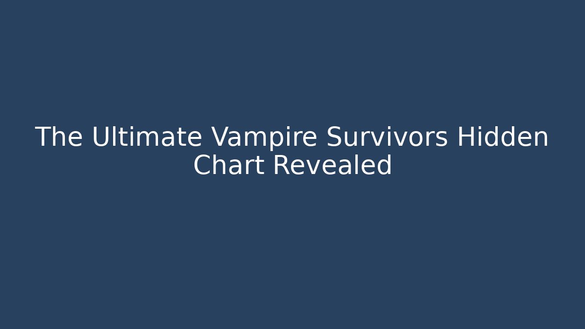 The Ultimate Vampire Survivors Hidden Chart Revealed - Create More Assets