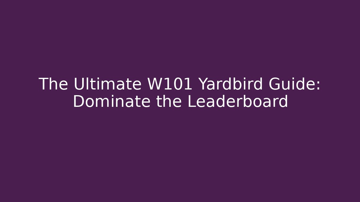 The Ultimate W101 Yardbird Guide: Dominate the Leaderboard