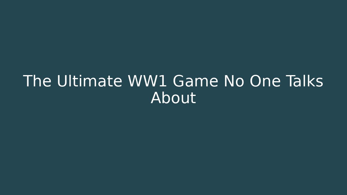 The Ultimate WW1 Game No One Talks About