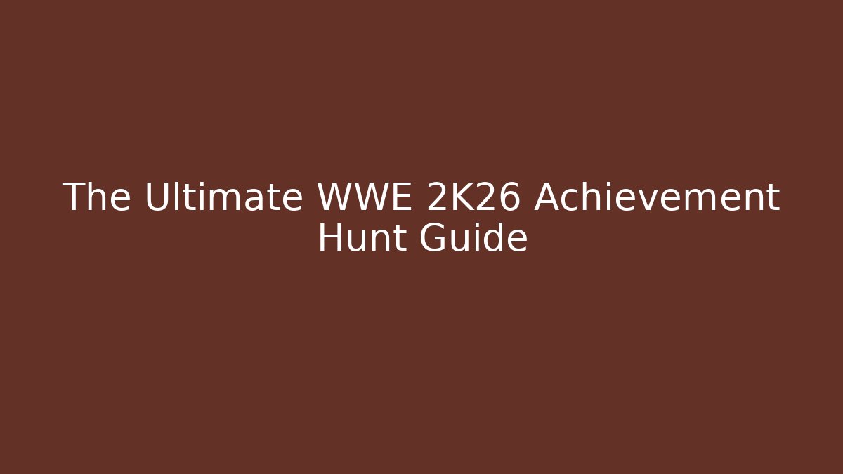The Ultimate WWE 2K26 Achievement Hunt Guide - Create More Assets