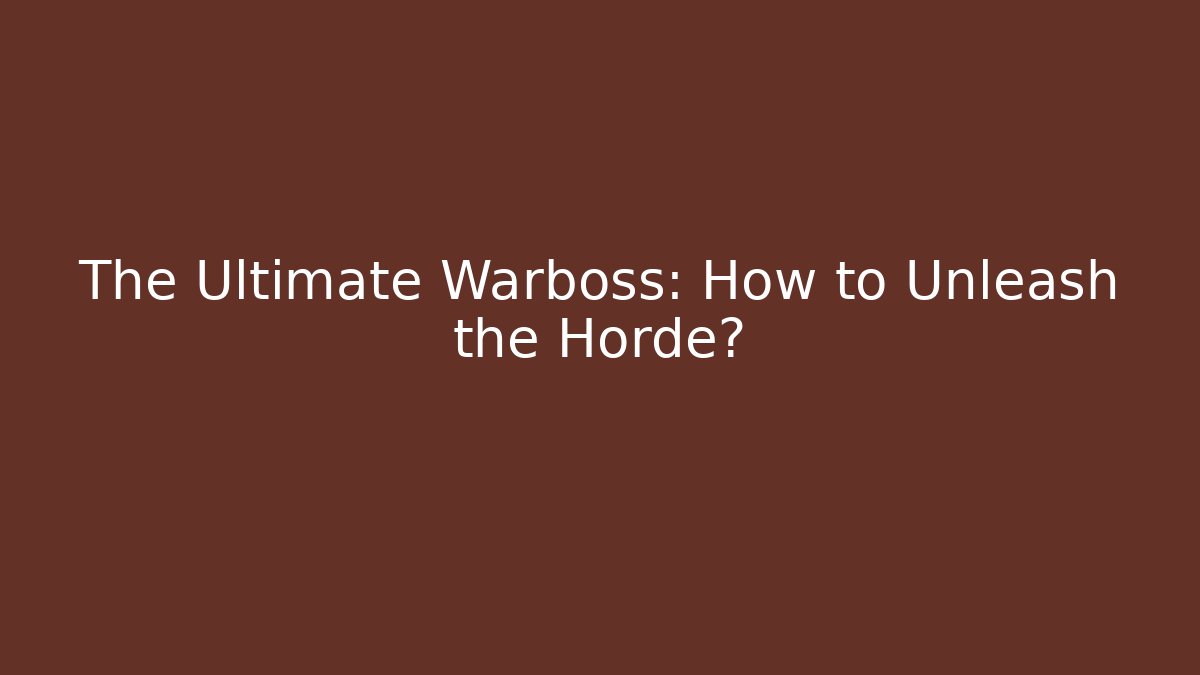 The Ultimate Warboss: How to Unleash the Horde?