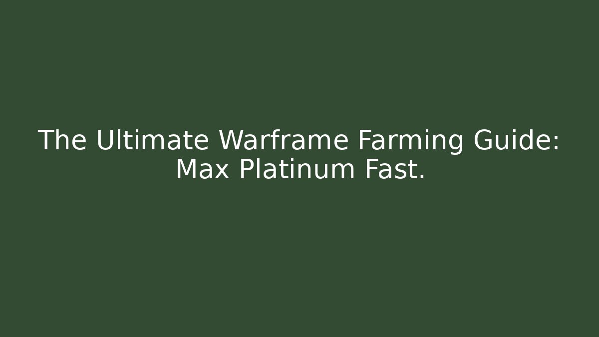 The Ultimate Warframe Farming Guide: Max Platinum Fast.