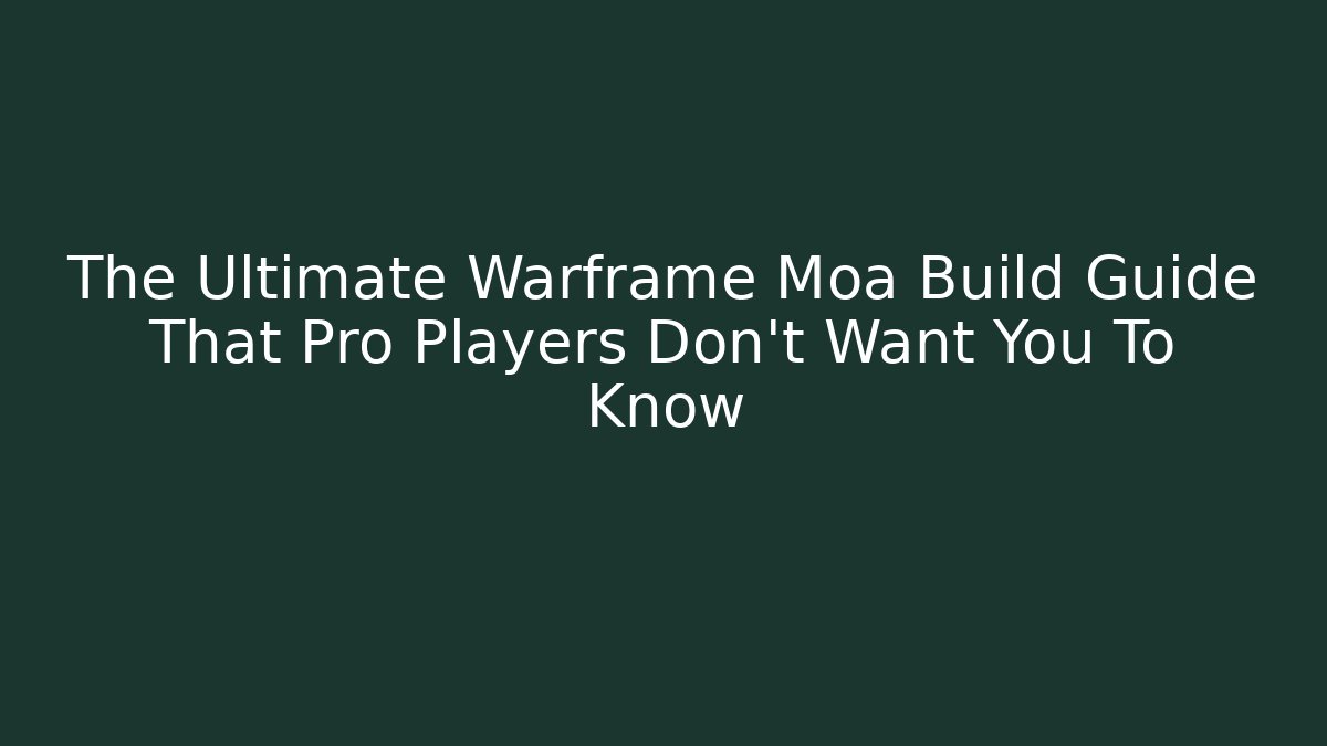 The Ultimate Warframe Moa Build Guide That Pro Players Don't Want You To Know