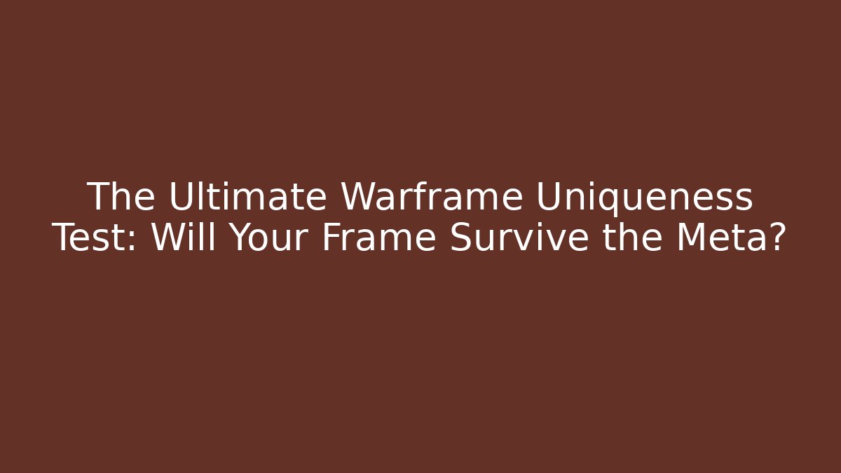 The Ultimate Warframe Uniqueness Test: Will Your Frame Survive the Meta? - Create More Assets
