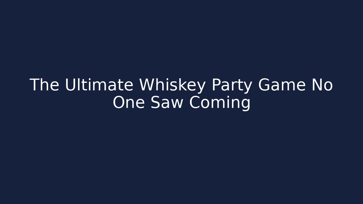 The Ultimate Whiskey Party Game No One Saw Coming