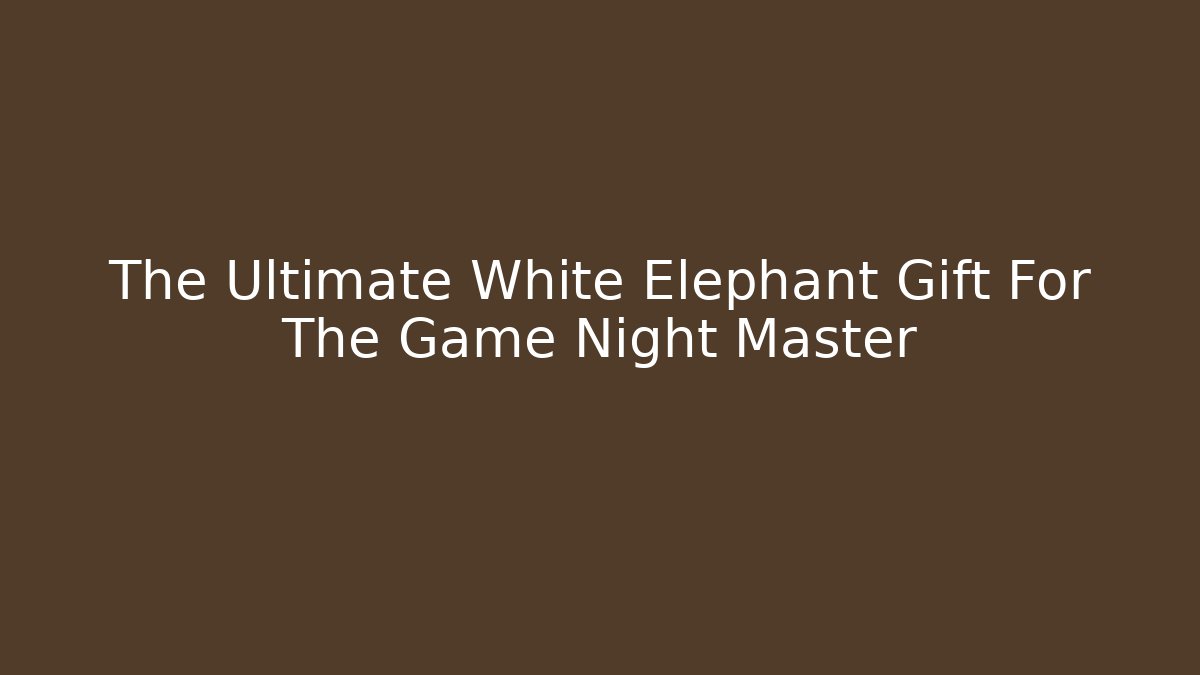 The Ultimate White Elephant Gift For The Game Night Master