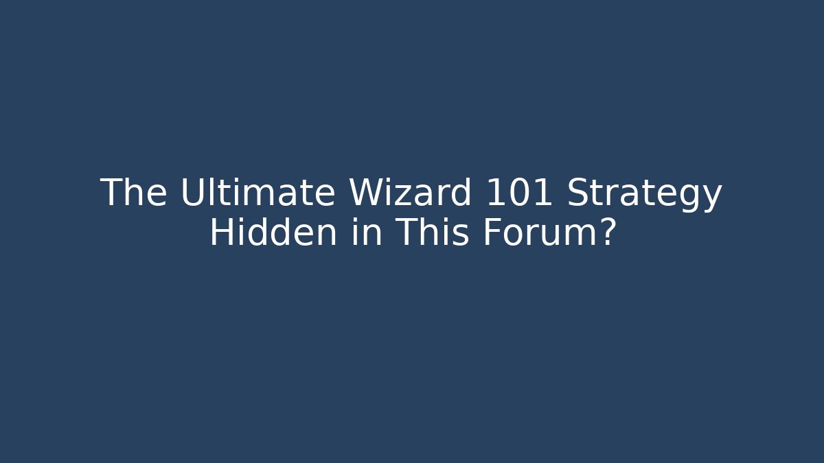 The Ultimate Wizard 101 Strategy Hidden in This Forum? - Create More Assets