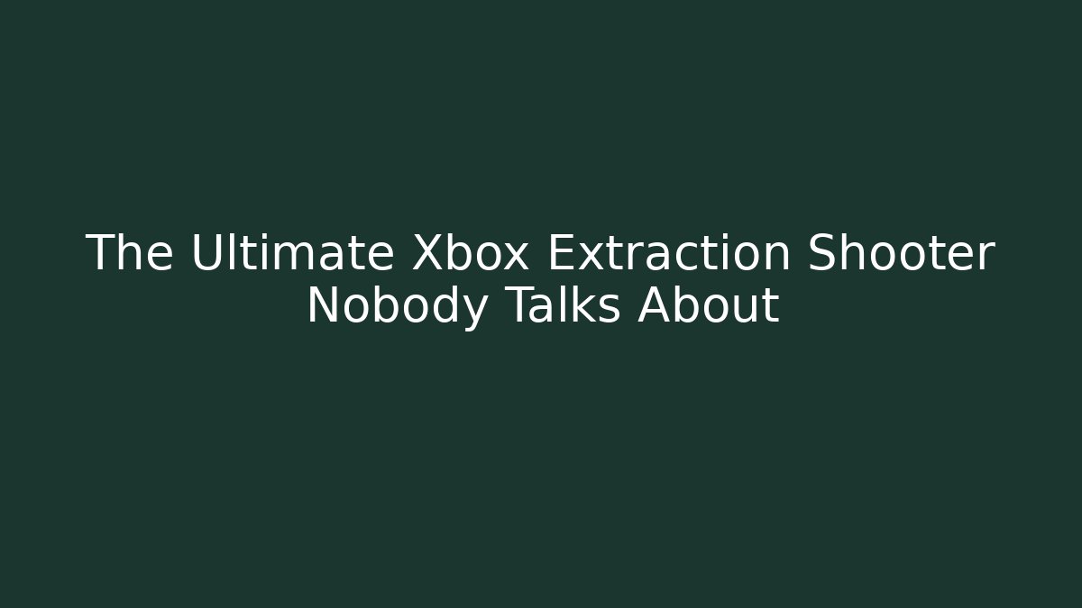 The Ultimate Xbox Extraction Shooter Nobody Talks About