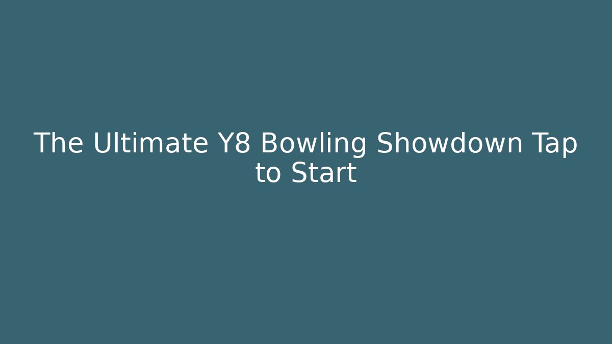The Ultimate Y8 Bowling Showdown Tap to Start - Create More Assets