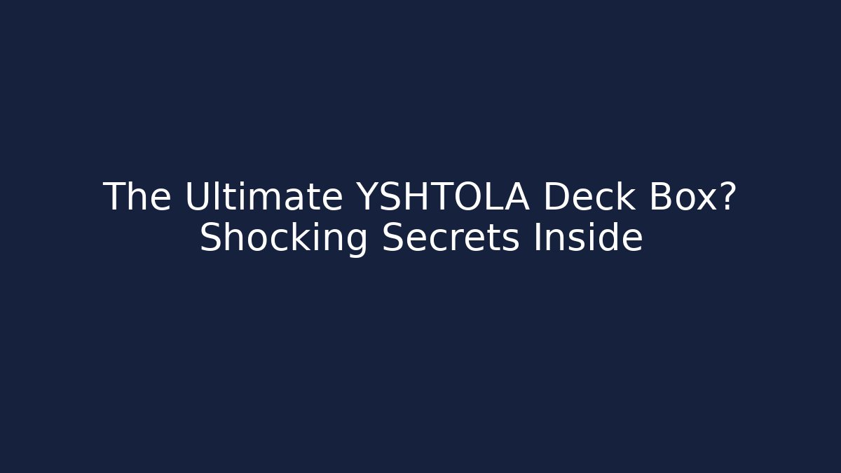 The Ultimate YSHTOLA Deck Box? Shocking Secrets Inside - Create More Assets