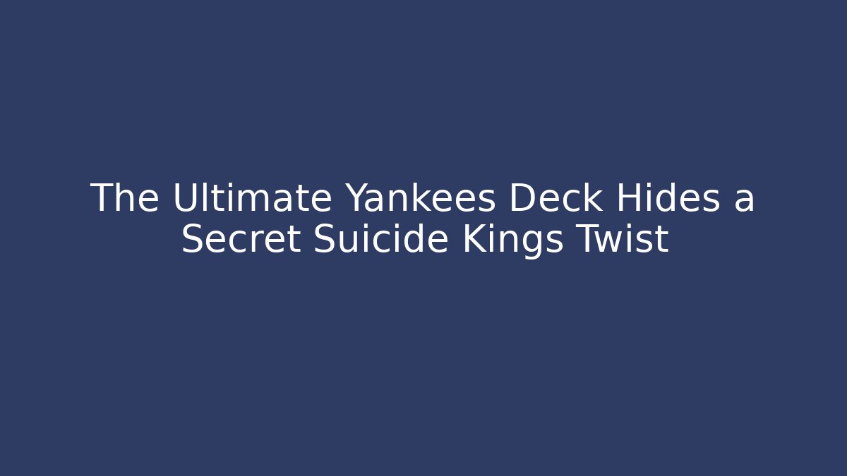 The Ultimate Yankees Deck Hides a Secret Suicide Kings Twist