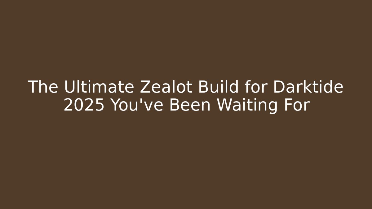 The Ultimate Zealot Build for Darktide 2025 You’ve Been Waiting For