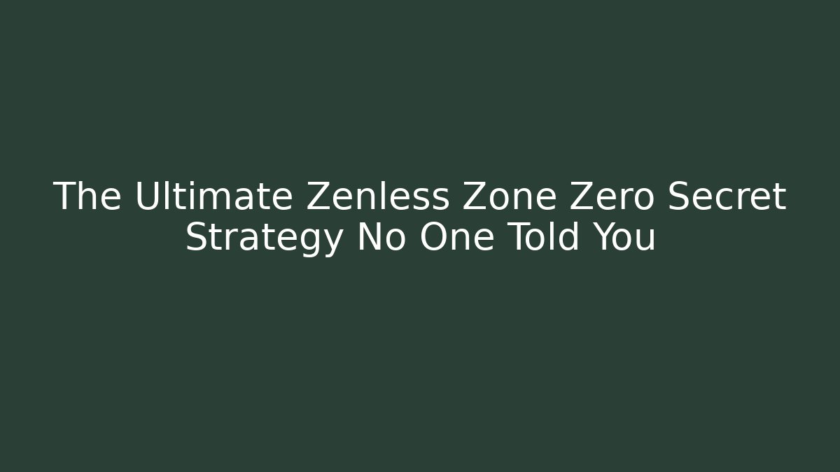 The Ultimate Zenless Zone Zero Secret Strategy No One Told You - Create More Assets