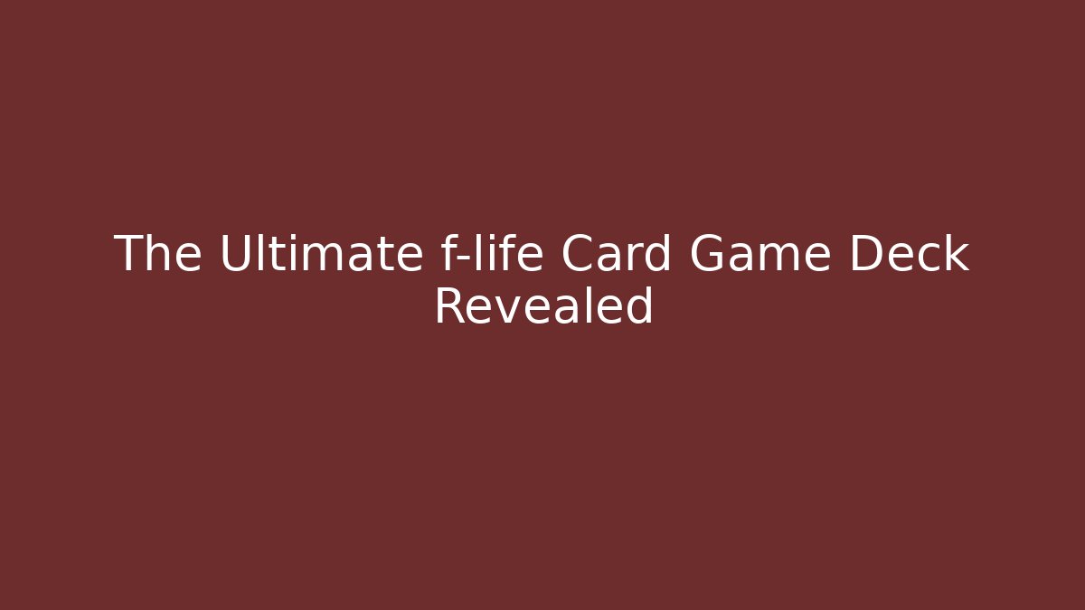The Ultimate f-life Card Game Deck Revealed