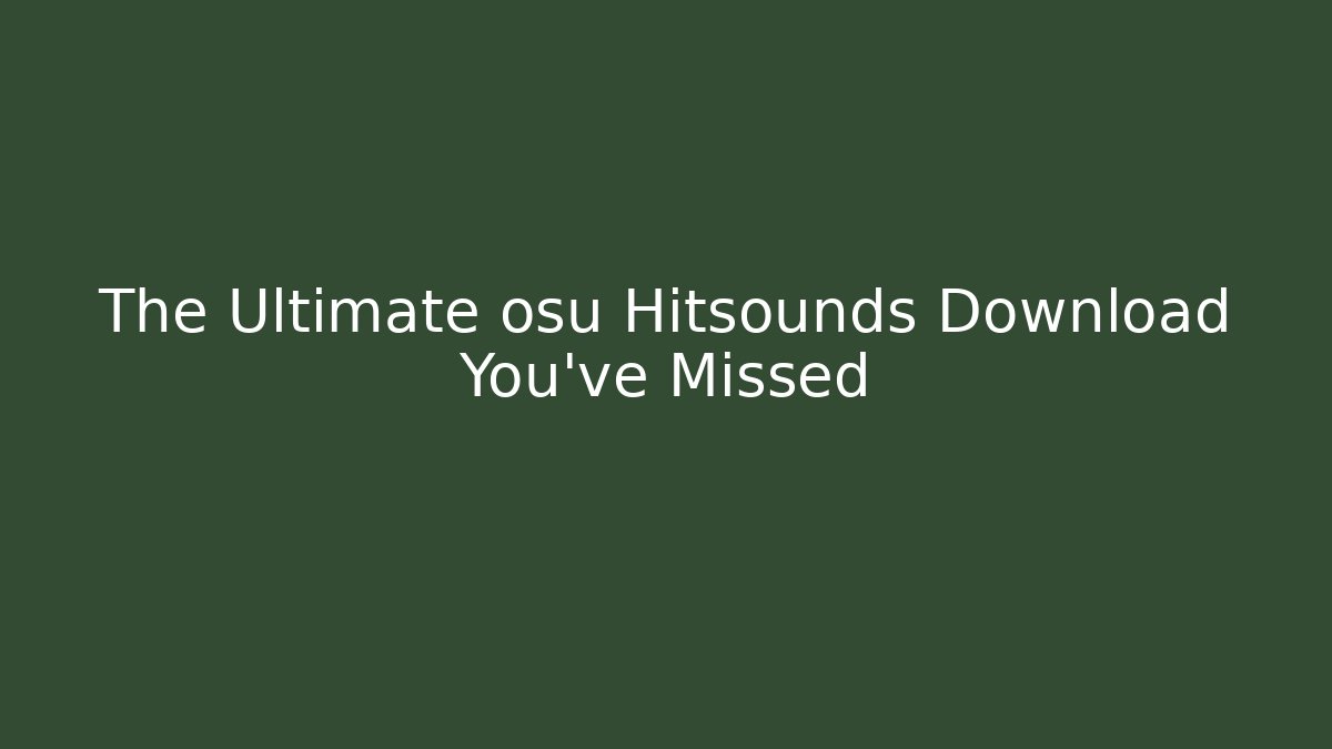 The Ultimate osu Hitsounds Download You’ve Missed