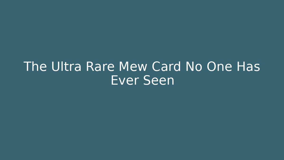 The Ultra Rare Mew Card No One Has Ever Seen