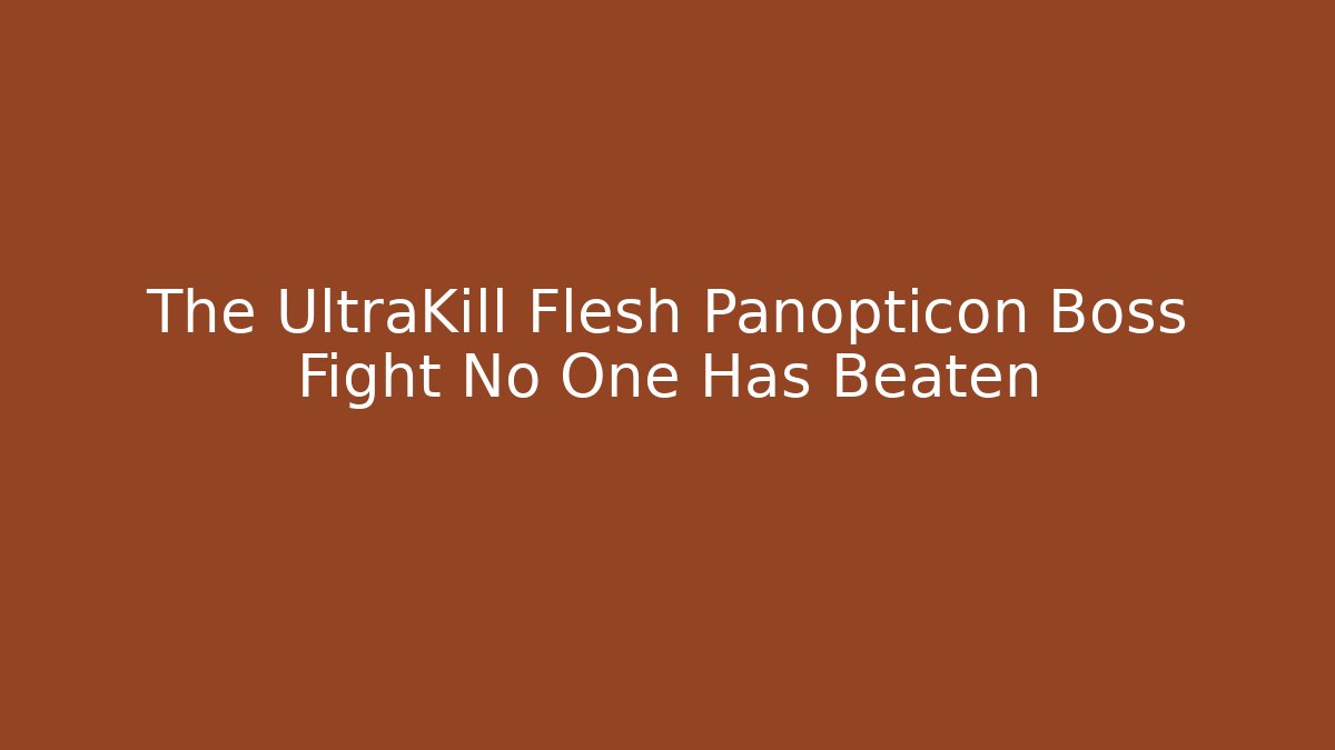 The UltraKill Flesh Panopticon Boss Fight No One Has Beaten
