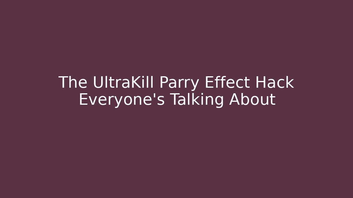 The UltraKill Parry Effect Hack Everyone’s Talking About