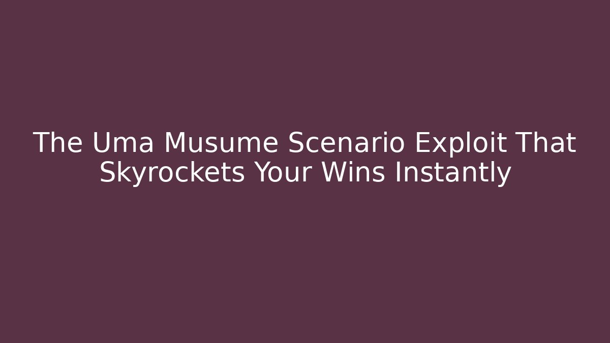 The Uma Musume Scenario Exploit That Skyrockets Your Wins Instantly