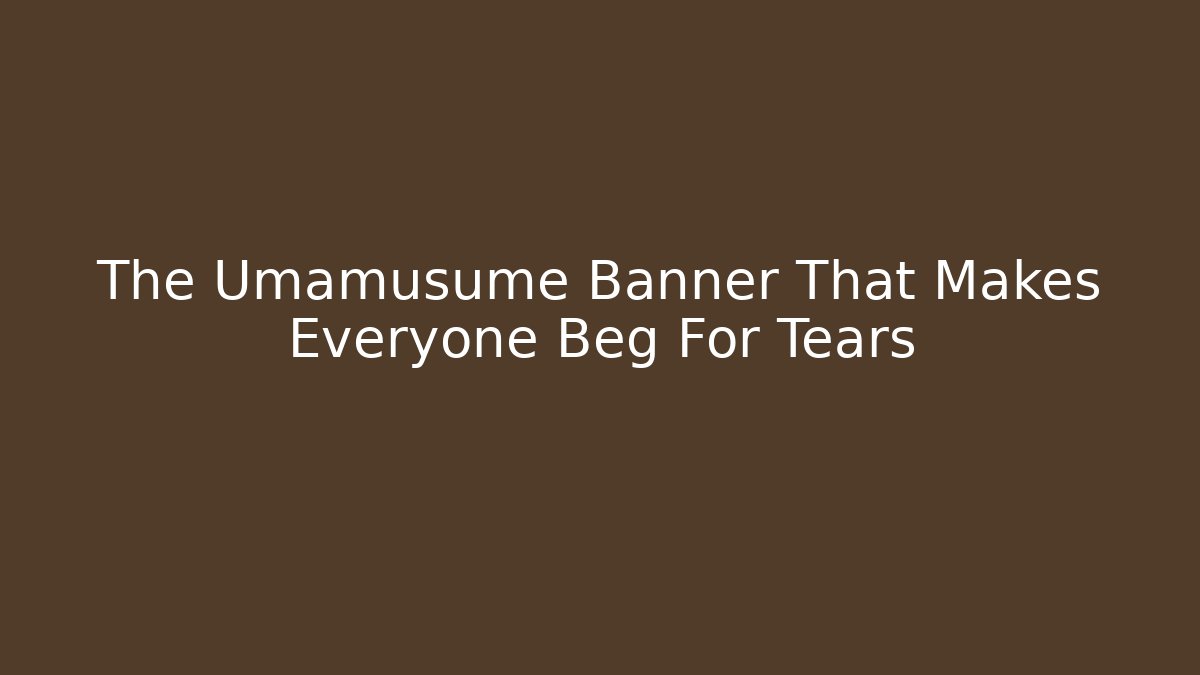The Umamusume Banner That Makes Everyone Beg For Tears