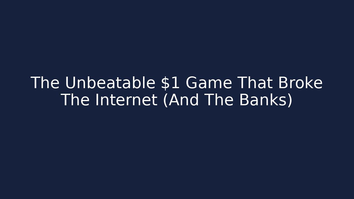 The Unbeatable $1 Game That Broke The Internet (And The Banks)