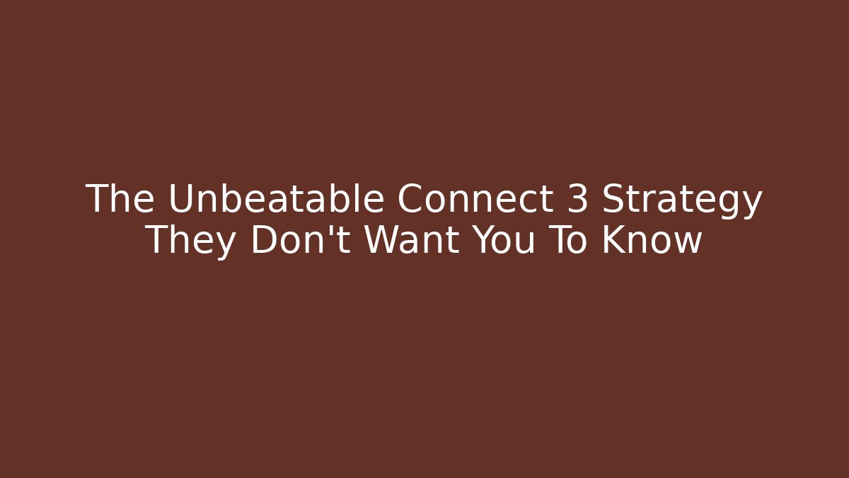 The Unbeatable Connect 3 Strategy They Don't Want You To Know